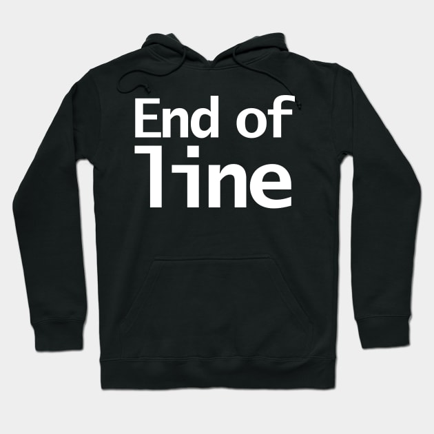 End of Line Typography White Hoodie by ellenhenryart